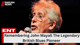 Remembering John Mayall The Legendary British Blues Pioneer [upl. by Ehcadroj]