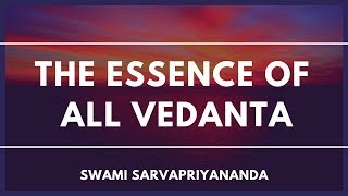 The Essence of All Vedanta by Swami Sarvapriyananda [upl. by Aicilet]