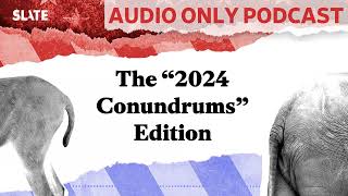 The “2024 Conundrums” Edition  Political Gabfest [upl. by Mora461]