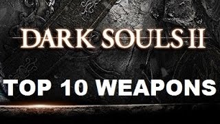 Dark Souls II  Top 10 Weapons [upl. by Anceline]