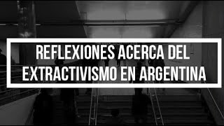 Reflexiones acerca del extractivismo en Argentina [upl. by Alamat266]