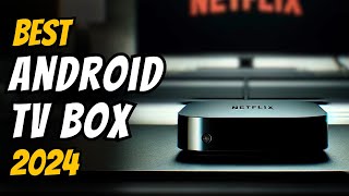 Best Android TV Box in 2024  The Only 5 You Need to Know [upl. by Aisa882]