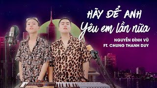 HÃY ĐỂ ANH YÊU EM LẦN NỮA  NGUYỄN ĐÌNH VŨ x CHUNG THANH DUY  LIVE LOOPING [upl. by Lowrance]