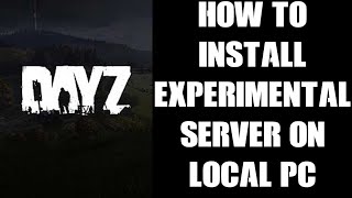 How To Install amp Run The Experimental Version Of DayZ Server On Your Local PC With Mods [upl. by Jeraldine]