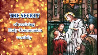 The SECRET of receiving Holy Communion WORTHILY [upl. by Venetia277]