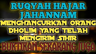 RUQYAH HAJAR JAHANNAM MENGHANCURKAN ORANG DHOLIM YANG TELAH MENGIRIM SIHIR [upl. by Netsirhk]