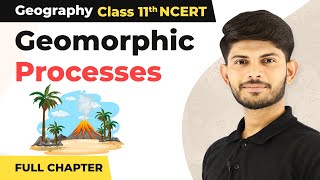 Class 11 Geography Chapter 6  Geomorphic Processes Full Chapter Explanation [upl. by Kendall]