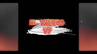 El Werko V7 [upl. by Namar]