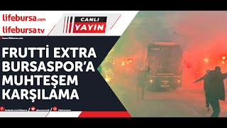 Frutti Extra Bursaspora muhteşem karşılama [upl. by Pope]