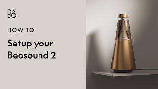 How to Set Up Beosound 2  Powerful Multiroom Speaker  Bang amp Olufsen [upl. by Ellison]