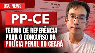 🚨DSO News  Termo de Referência para o concurso da Polícia Penal do Ceará PPCE [upl. by Jaquenetta]