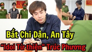 Chính thức bắt ca sĩ Chi Dân người mẫu An Tây và Idol từ thiện Trúc Phương [upl. by Rrats462]