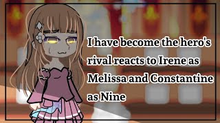 I have become the heros rival reacts to Irene as Melissa and Constantine as Nine [upl. by Ednew]