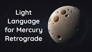 Light Language Meditation for Mercury Retrograde [upl. by Revlis2]