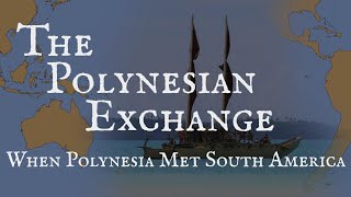 The Polynesian Exchange Polynesia and South America Meet [upl. by Koblick]