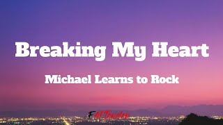 Breaking My Heart  Michael Learns to Rock Lyrics [upl. by Tamaru]