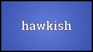 Hawkish Meaning [upl. by Armil]