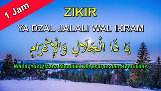 ZIKIR  Ya Dzal Jalali Wal Ikram  1 Jam  يَا ذَا الْجَلَالِ وَالْإِكْرَامِ [upl. by Orat]