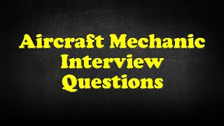 Aircraft Mechanic Interview Questions [upl. by Haily]