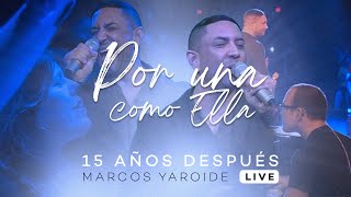 Marcos Yaroide  Por Una Como Ella  15 Años Después Live [upl. by Rumilly655]