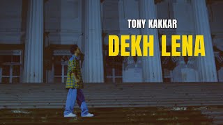 Dekh Lena  Tony Kakkar  Official Video [upl. by Anneis]