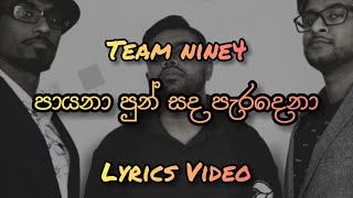 Payana pun sada paradena  පායනා පුන් සද  Team nine4 Lyrics Video [upl. by Donough]