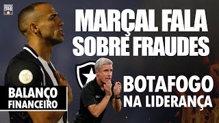 BOTAFOGO LÍDER ANÁLISE  MARÇAL FALA DAS FRAUDES  BALANÇO FINANCEIRO [upl. by Libbna304]