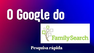 O quotGOOGLEquot DO FAMILYSEARCH PESQUISA RÁPIDA E EFICIENTE [upl. by Calandra213]