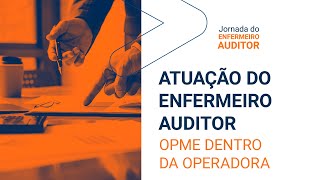 Atuação do Enfermeiro Auditor na área de Auditoria em OPME dentro de Operadora de Saúde [upl. by Bromleigh728]