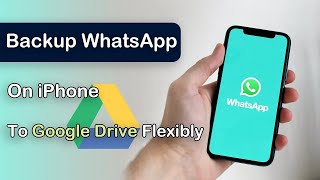 2024 Updated How to Backup WhatsApp on iPhone to Google Drive Flexibly [upl. by Lednor]