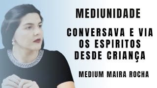 VÊ ESPIRITOS DESDE CRIANÇA Um pouco da historia da Médium Maira Rocha [upl. by Reinaldo150]