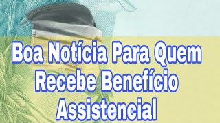 Boa Notícia Para Quem Recebe Benefício Assistencial [upl. by Bartolome]