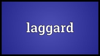 Laggard Meaning [upl. by Fernand680]