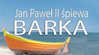 BARKA  wyk Jan Paweł II Pan kiedyś stanął nad brzegiem  Góralu czy Ci nie żal [upl. by Akenna]