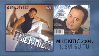 Mile Kitic  Svi su tu  Audio 2004 [upl. by Iphlgenia]