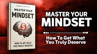 Master Your Mindset  How to Get What You Truly Deserve Audiobook [upl. by Danielson]