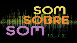 Som Sobre Som Volume 01 [upl. by Einahpetse]