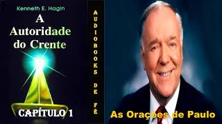 AS ORAÇÕES DE PAULO  Capítulo 1  Autoridade do Crente  Kenneth Hagin [upl. by Scrivings]