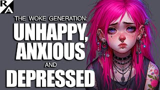 The Woke Generation Unhappy Anxious and Depressed [upl. by Genvieve]