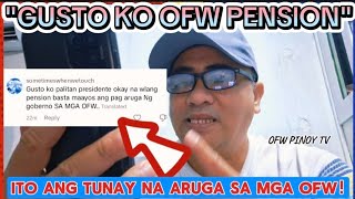 WALANG OFW PENSION OKAY LANG SA AKIN BASTA MAAYUS ANG ARUGA NG GOBYERNO SA MGA OFW [upl. by Salvidor]