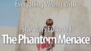 Everything Wrong With Star Wars Episode I The Phantom Menace Part 1 [upl. by Rosabel]