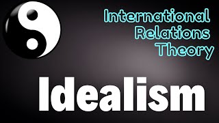 Idealist Theory or Idealism  Theory of International Relations  आदर्शवाद  International Relations [upl. by Rurik]