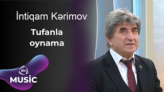 İntiqam Kərimov  Tufanla oynama [upl. by Latsyrcal]