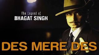 Des Mere Des  Video Song  The Legend Of Bhagat Singh  Ajay Devgan  AR Rahman amp Sukhwinder [upl. by Nylear]