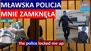 Policja w Mławie zatrzymuje audytora zakłada kajdanki i zamyka za kratami Za co 104 [upl. by Tirreg]