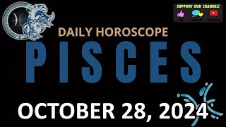 Daily Horoscope PISCES October 28 2024 [upl. by Naivaj]