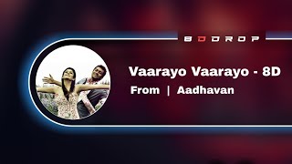 Vaarayo Vaarayo 8D  Aadhavan  Harris Jayaraj 8D DROP TAMIZH [upl. by Blader]