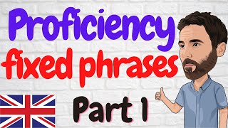 Proficiency English fixed phrases part 1 [upl. by Oicnanev829]