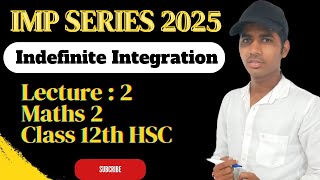 Indefinite Integration Lecture 2 IMP Series HSC Board Exam 2025 Maths 2 [upl. by Nylrebma]