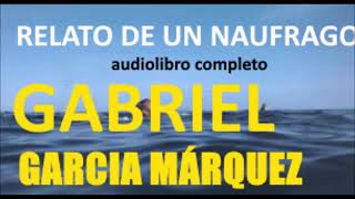 Gabriel García Márquez Relato de un naufrago AUDIOLIBRO COMPLETO [upl. by Pathe]